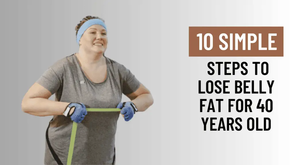 10 simple steps to lose belly fat for 40 year old