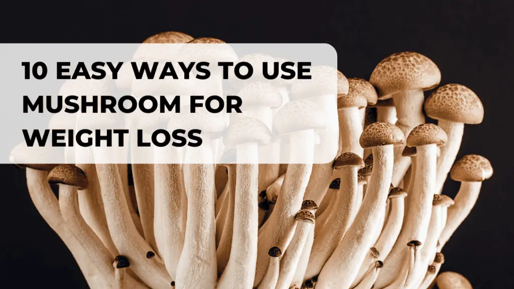 10 ways to use mushrooms for weight loss