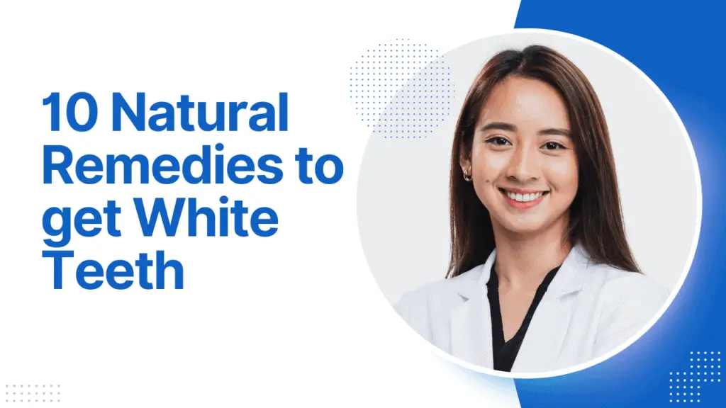 Top 10 Natural Ways to Get Whiter Teeth