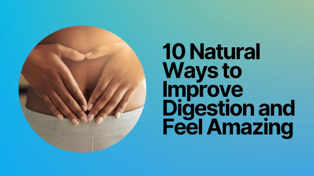 10 Natural Ways to Improve Digestion and Feel Amazing