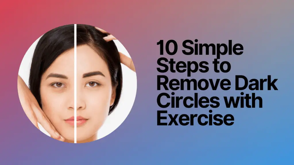 10 Simple Steps to Remove Dark Circles with Exercise