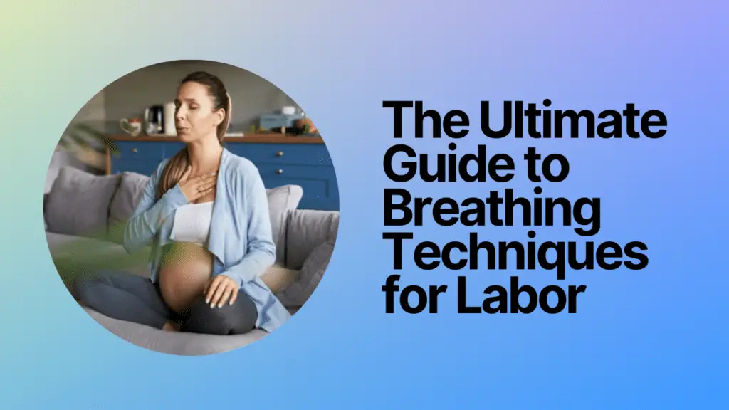 The Ultimate Guide to Breathing Techniques for Labor