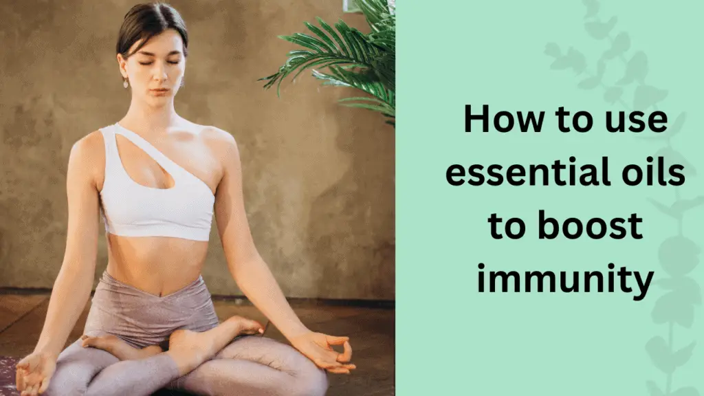 How to use essential oils to boost immunity