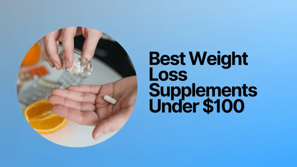 Best Weight Loss Supplements Under $100