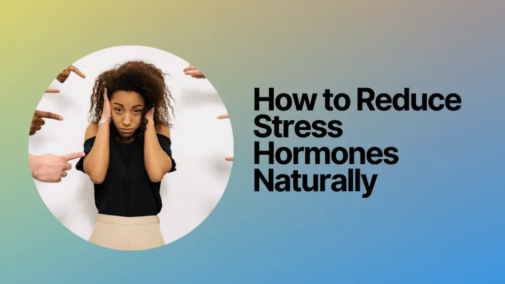 How to reduce stress hormones naturally