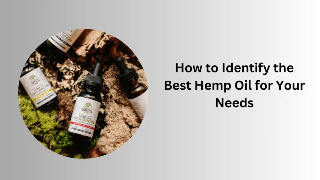 How to Identify the Best Hemp Oil for Your Needs