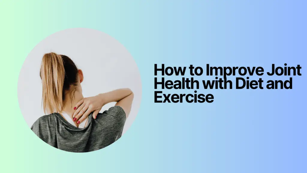 How to Improve Joint Health with Diet and Exercise