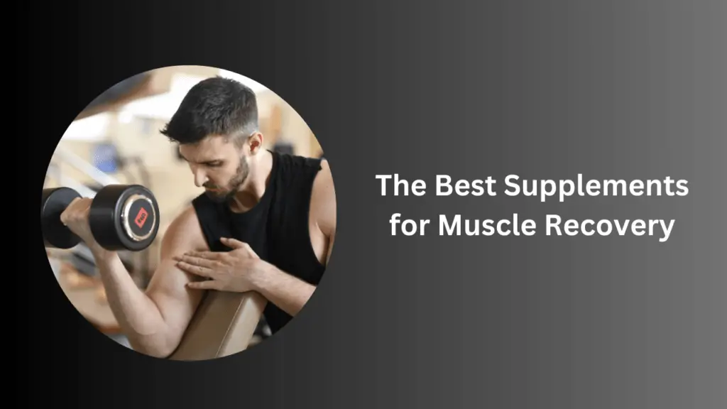 The Best Supplements for Muscle Recovery
