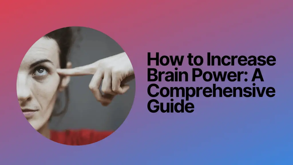 How to Increase Brain Power: A Comprehensive Guide