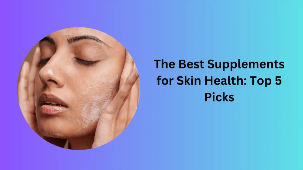 The Best Supplements for Skin Health: Top 5 Picks