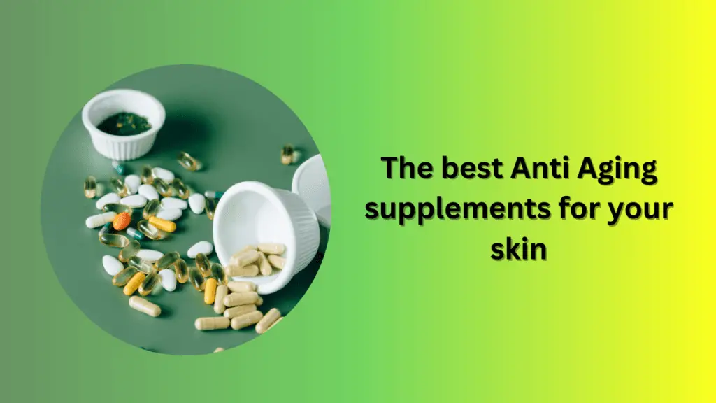 The best Anti Aging supplements for your skin