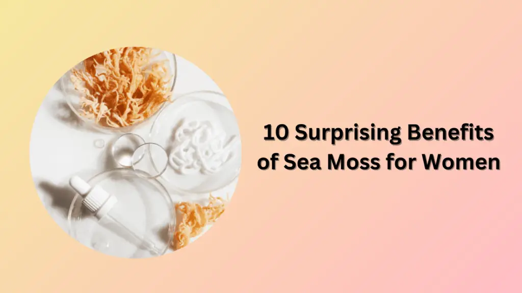 10 Surprising Benefits of Sea Moss for Women