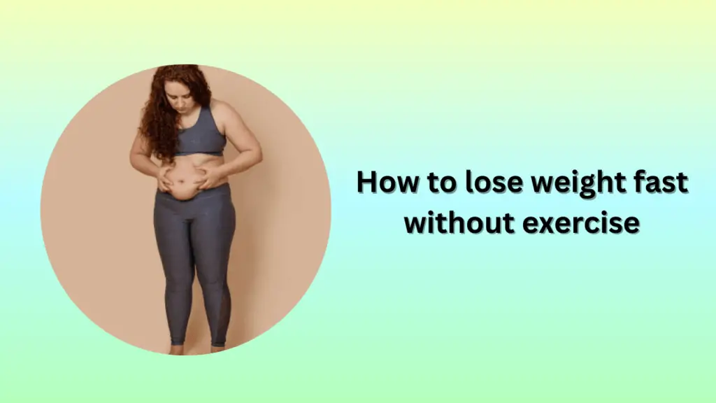 How to lose weight fast without exercise