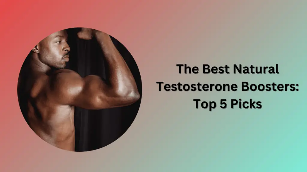 The Best Natural Testosterone Boosters: Top 5 Picks