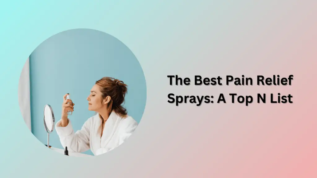 The Best Pain Relief Sprays: A Top N List
