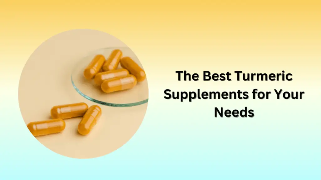 The Best Turmeric Supplements for Your Needs