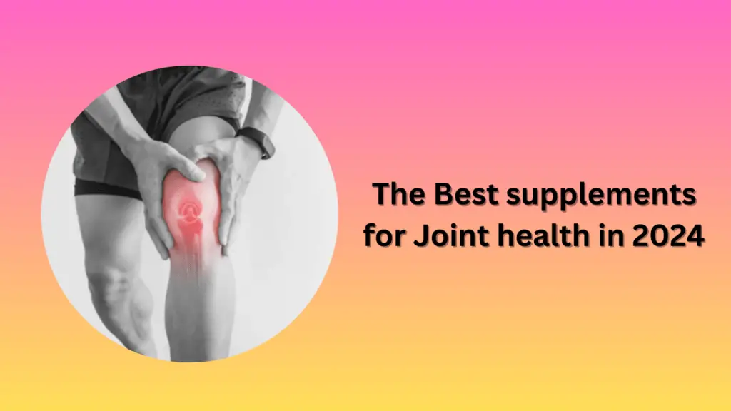 The Best supplements for Joint health in 2024