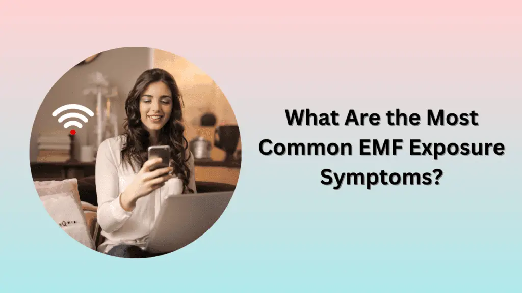 What Are the Most Common EMF Exposure Symptoms?