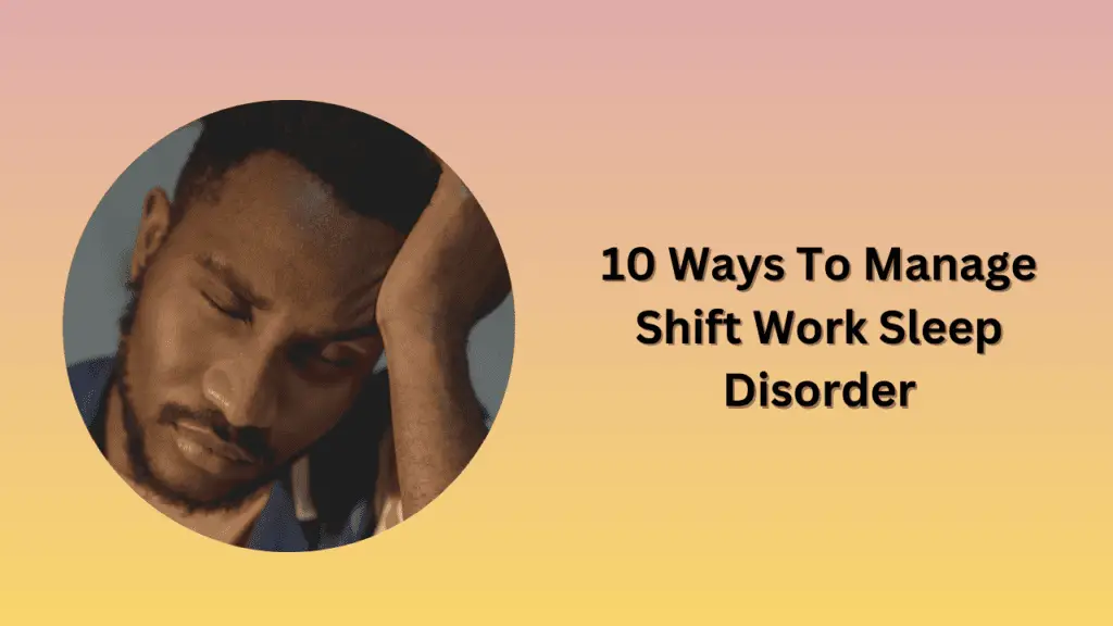 10 Ways To Manage Shift Work Sleep Disorder