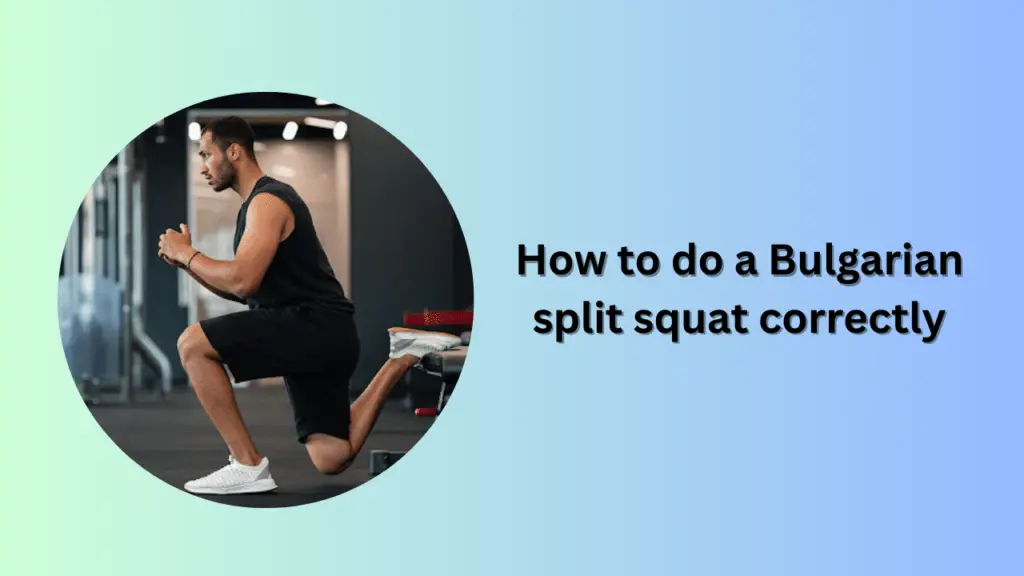 How to do a Bulgarian split squat correctly
