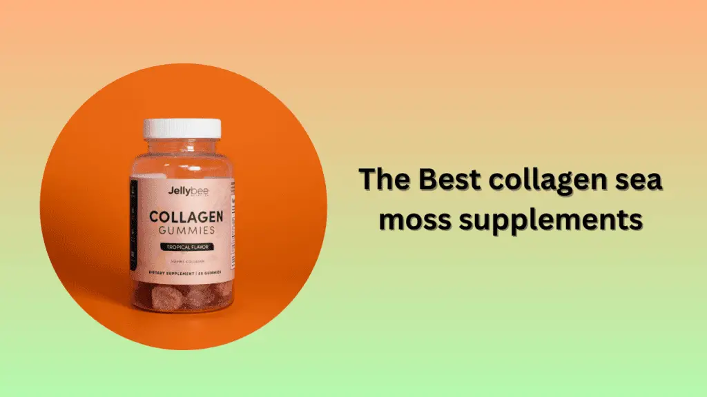 The Best collagen sea moss supplements