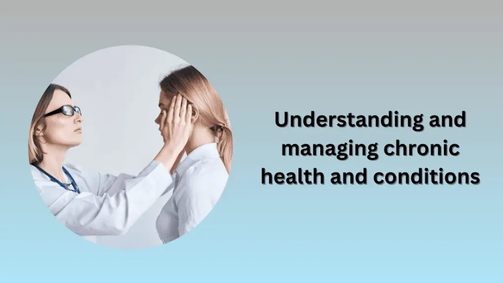 Understanding and managing chronic health and conditions
