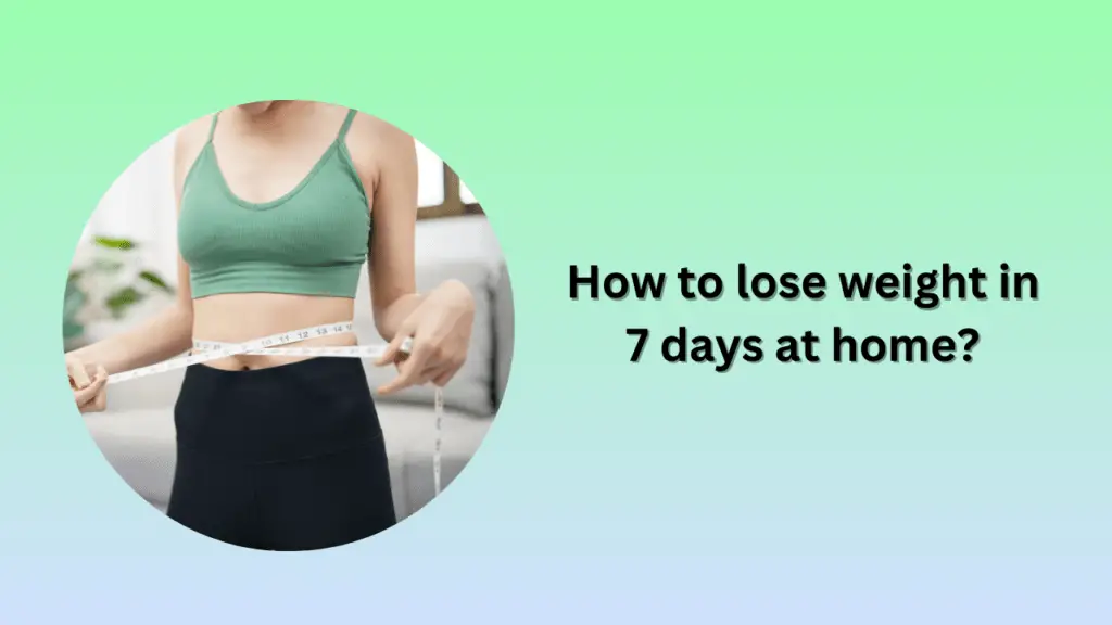 How to lose weight in 7 days at home