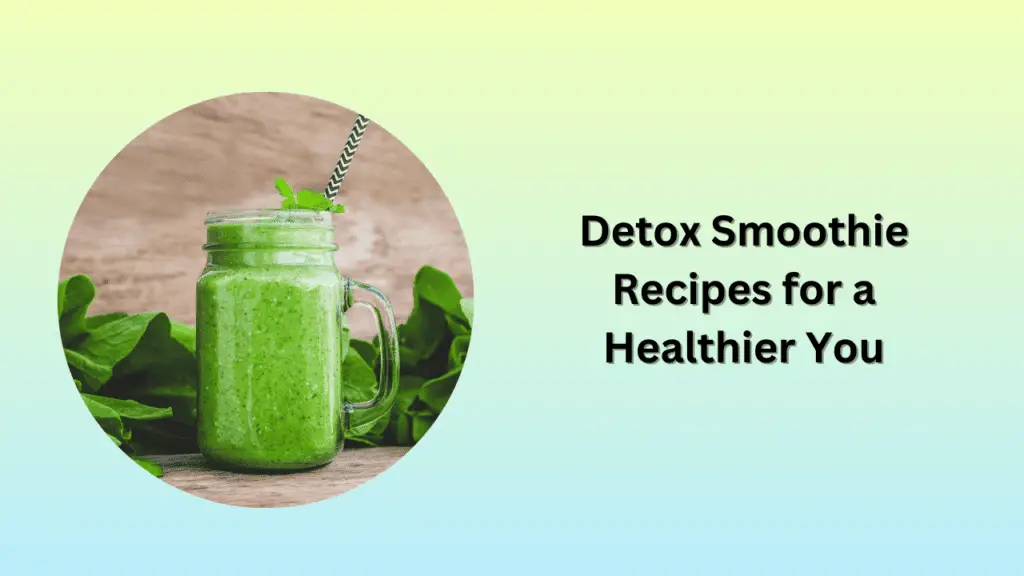 Detox Smoothie Recipes for a Healthier You