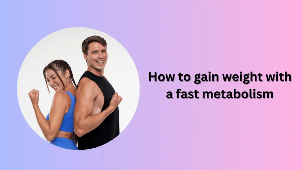 How to gain weight with a fast metabolism