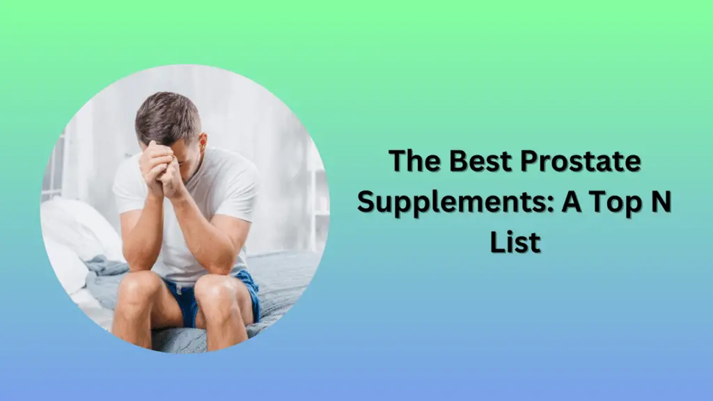 The Best Prostate Supplements: A Top N List