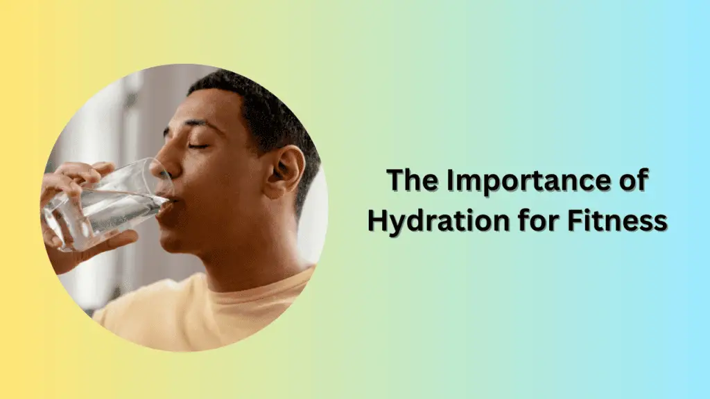The Importance of Hydration for Fitness