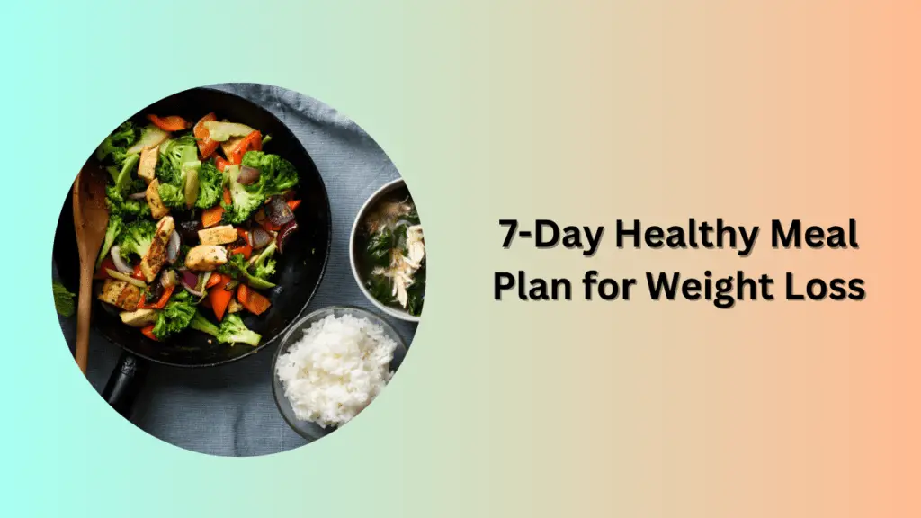 7-Day Healthy Meal Plan for Weight Loss