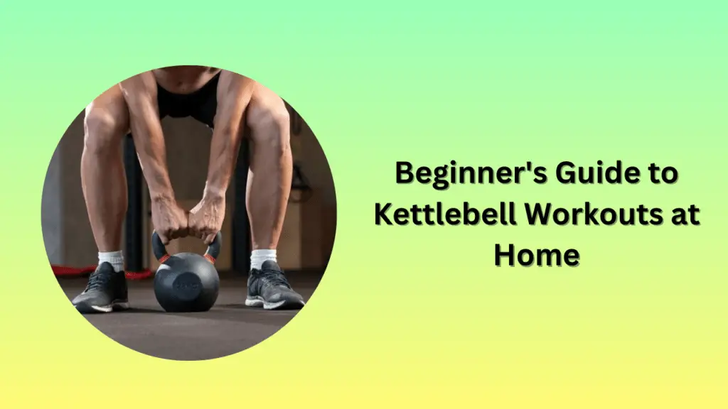 Beginner's Guide to Kettlebell Workouts at Home