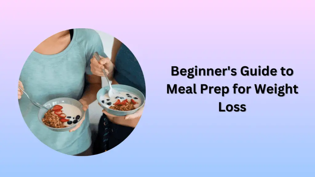 Beginner's Guide to Meal Prep for Weight Loss