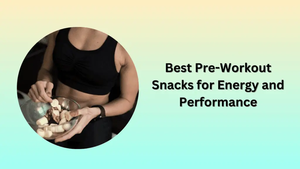 Best Pre-Workout Snacks for Energy and Performance
