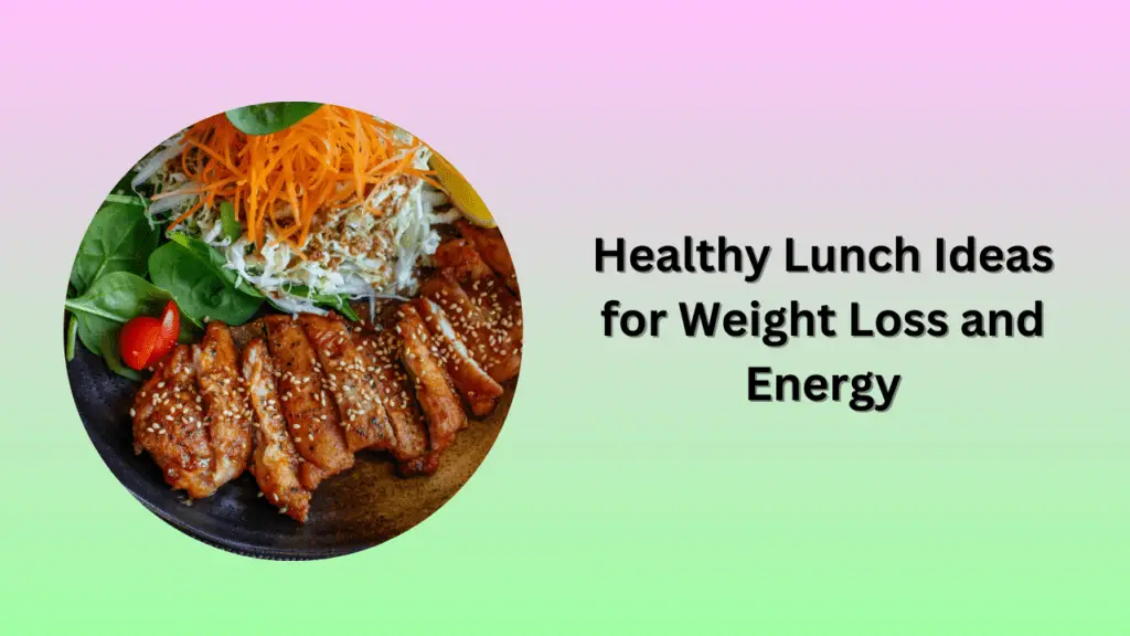 Healthy Lunch Ideas for Weight Loss and Energy