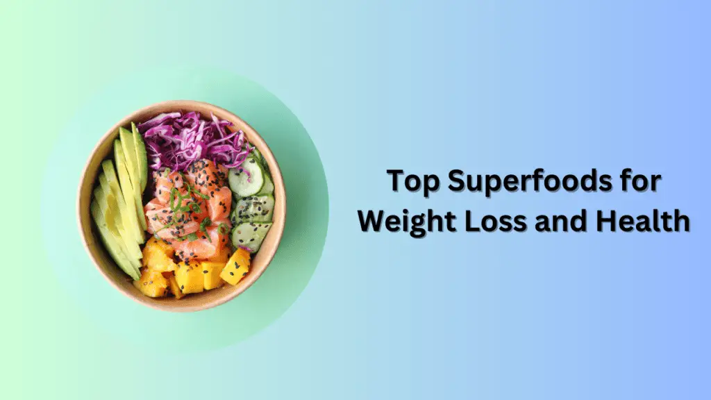 Top Superfoods for Weight Loss and Health