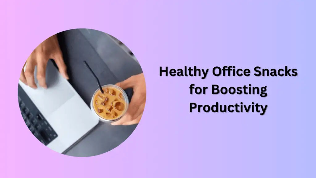 Healthy Office Snacks for Boosting Productivity