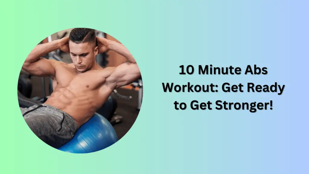 10 Minute Abs Workout: Get Ready to Get Stronger!