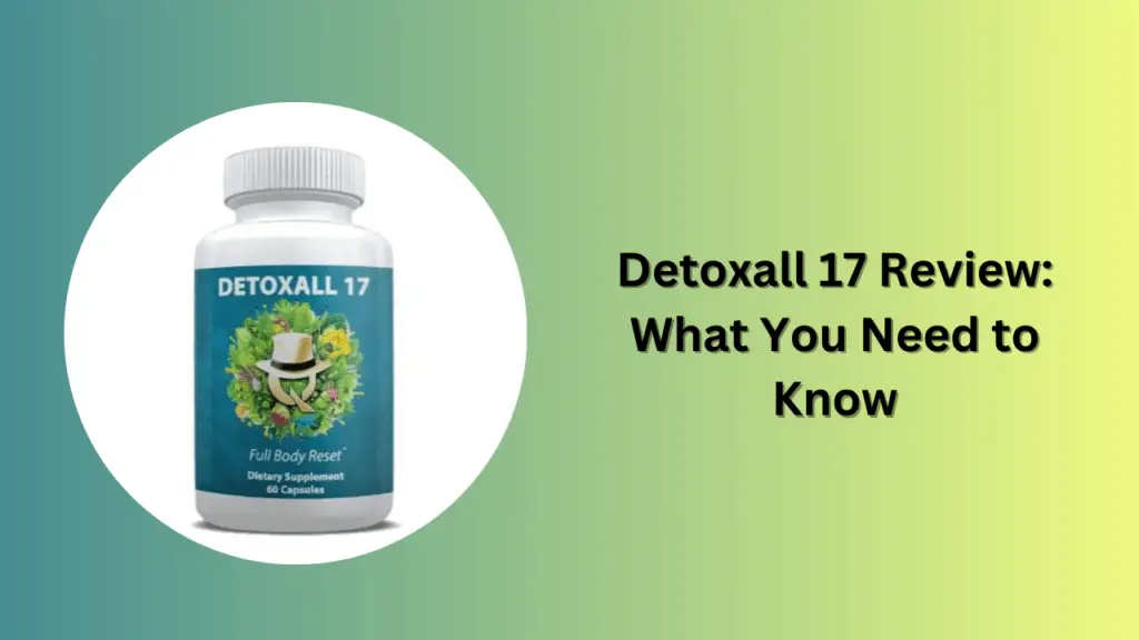 Detoxall 17 Review: What You Need to Know