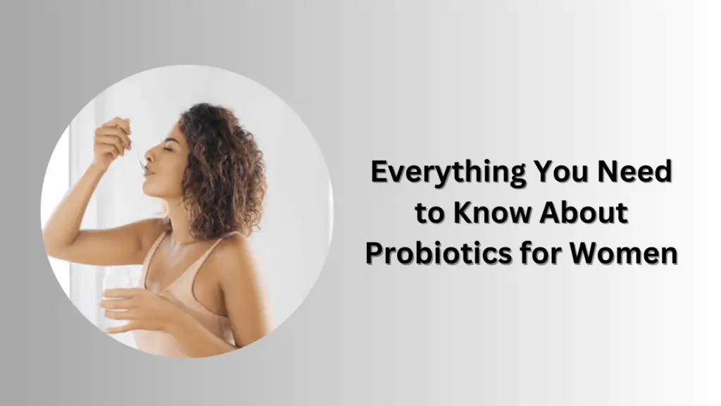 Everything You Need to Know About Probiotics for Women