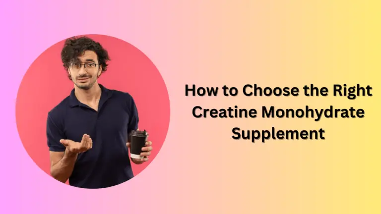 How to Choose the Right Creatine Monohydrate Supplement