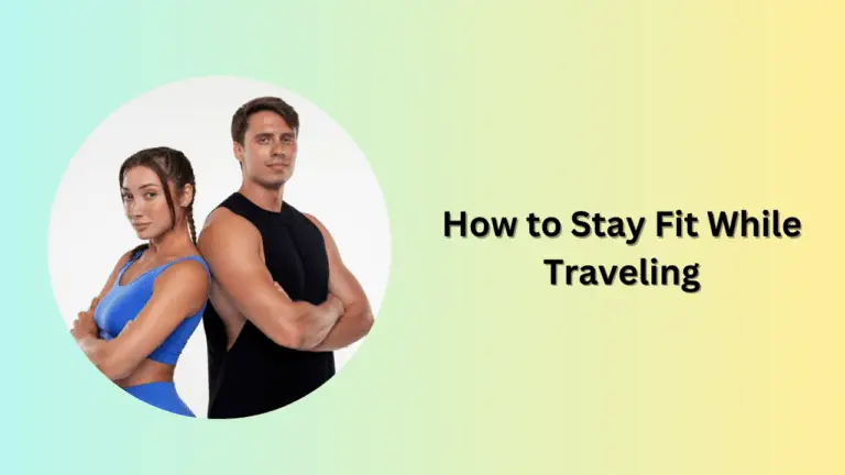 How to Stay Fit While Traveling