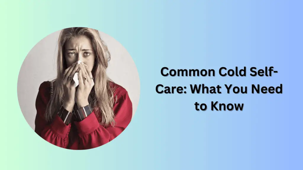 Common Cold Self-Care: What You Need to Know
