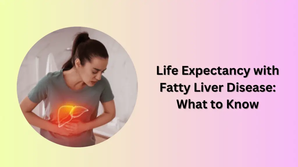 Life Expectancy with Fatty Liver Disease: What to Know
