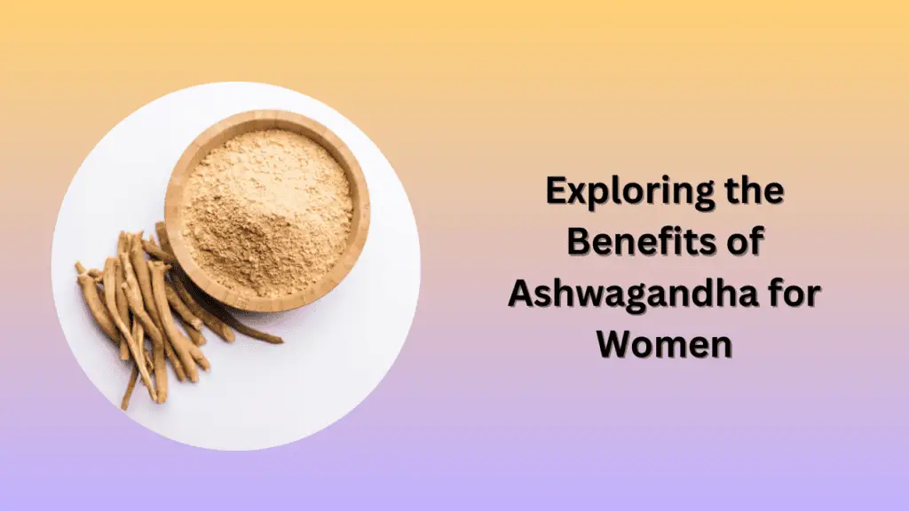 Exploring the Benefits of Ashwagandha for Women