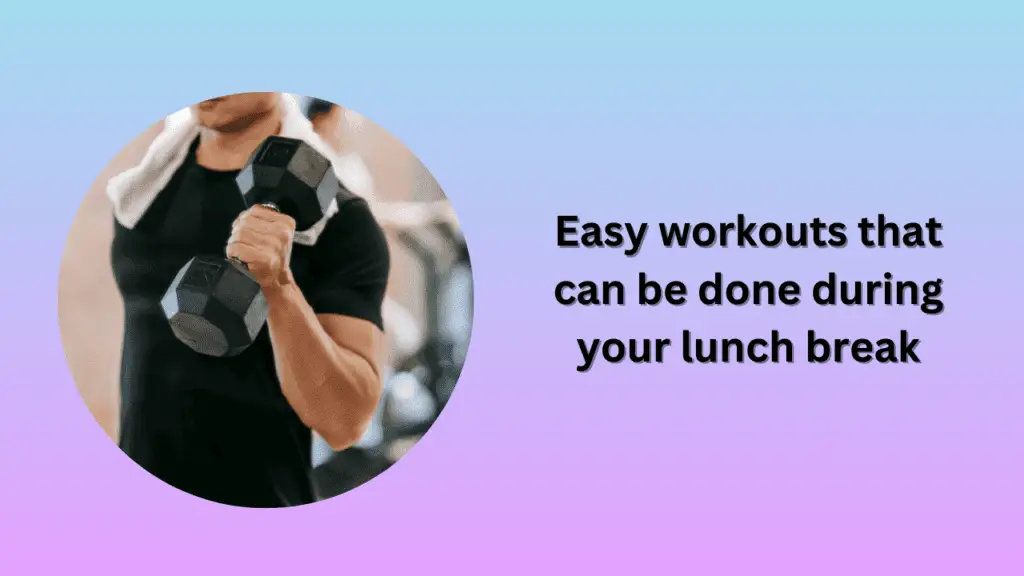 Easy workouts that can be done during your lunch break