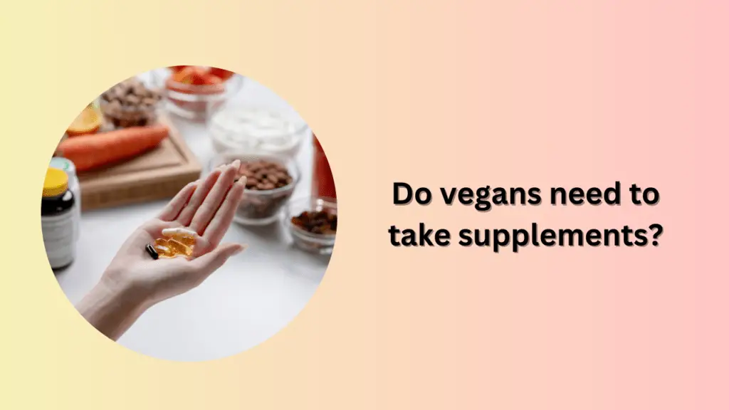 Do vegans need to take supplements?