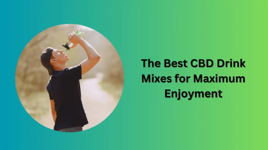 The Best CBD Drink Mixes for Maximum Enjoyment