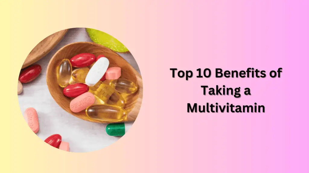 Top 10 Benefits of Taking a Multivitamin